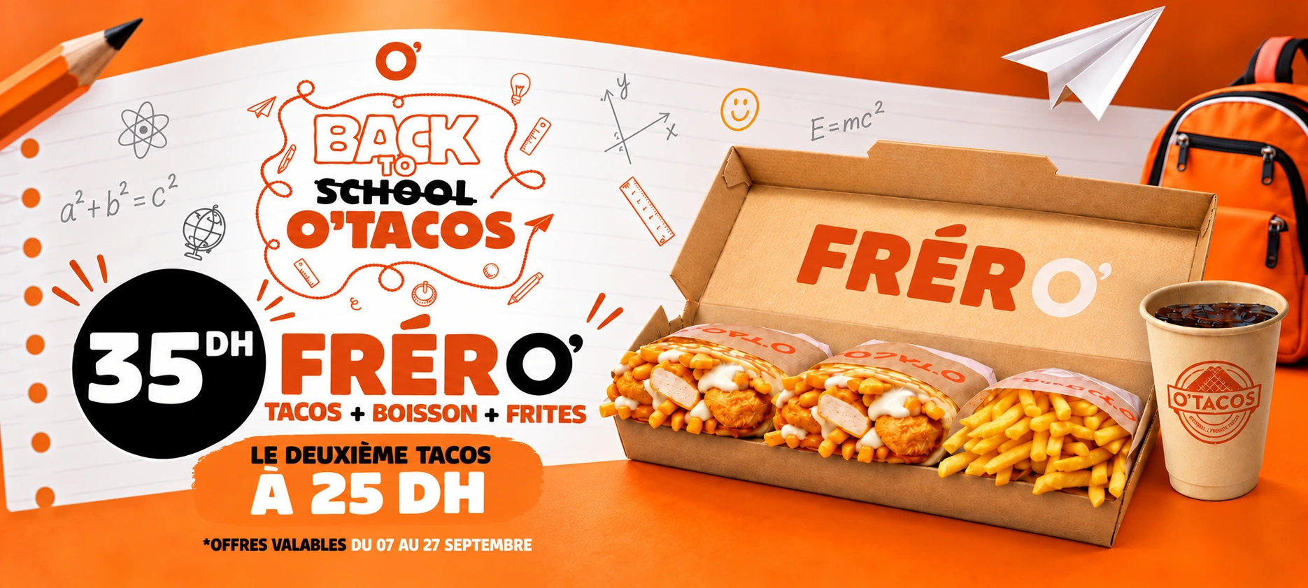 FrérO’ à 35 DH : tacos, boisson et frites. Le deuxième tacos à 25 DH. Offre valable du 7 au 27 septembre.